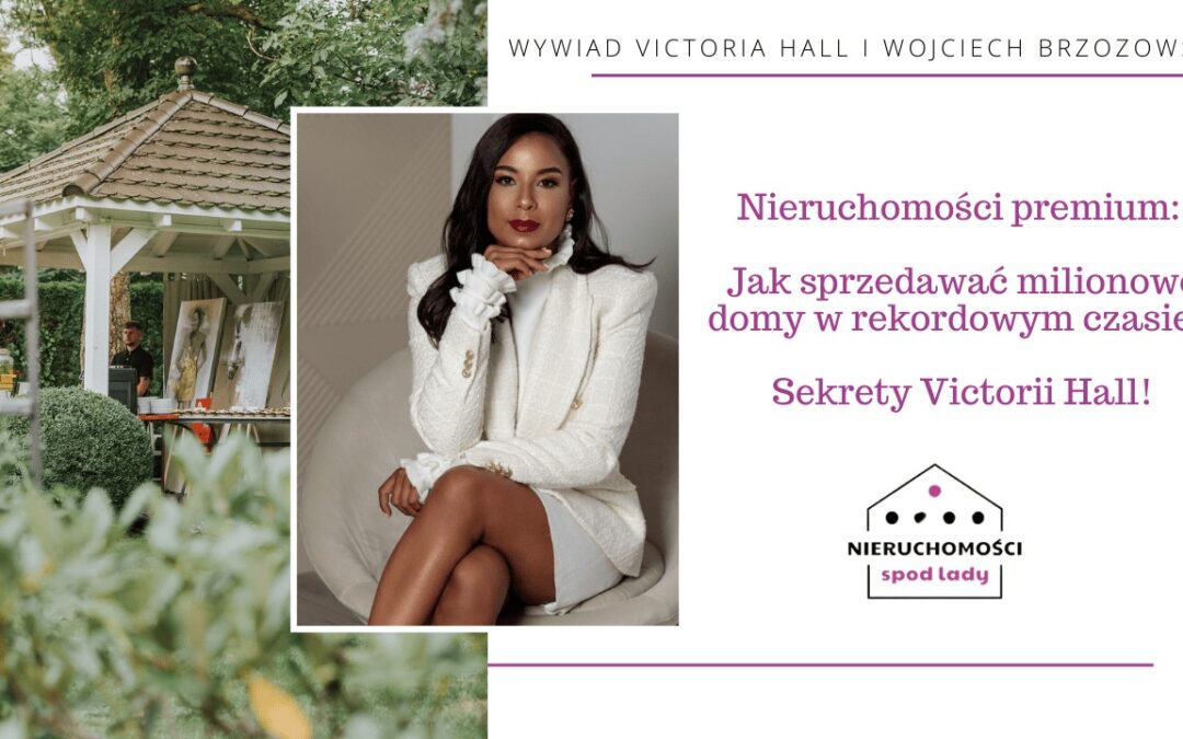 Nieruchomości premium: Jak sprzedawać milionowe domy w rekordowym czasie? Sekrety Victorii Hall!