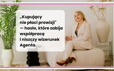 „Kupujący nie płaci prowizji” — hasło, które zabija współpracę i niszczy wizerunek Agenta