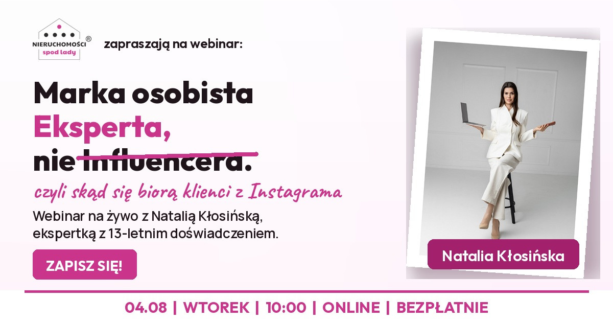 Webinar: Marka osobista Eksperta, nie Influencera - czyli skad sie biora klienci z Instagrama. 04.08, wtorek 10:00, online, bezplatnie. Zapisz sie!